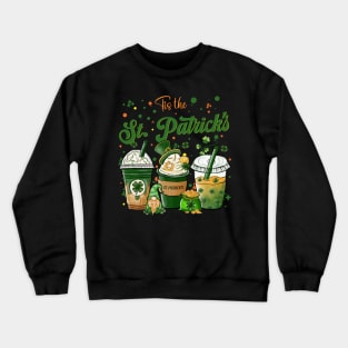 Tis the St Patrick's day drink coffee latte Crewneck Sweatshirt